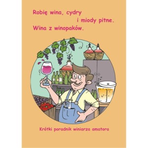 Krótki poradnik winiarza amatora - Robię wina, cydry i miody pitne.