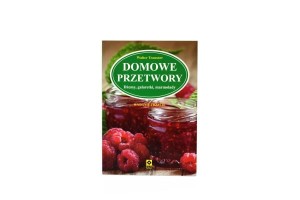 DOMOWE PRZETWORY. DŻEMY, GALARETKI
